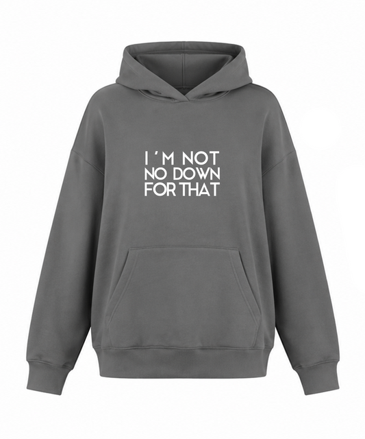 Not No Down Hoodie